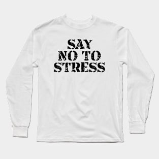 Say No To Stress Long Sleeve T-Shirt